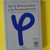 De La Renaissance A La Postmodernite. Une histoire de la philosophie moderne et contemporaine, 2ème édition - Gilbert Hottois