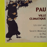 PAU VILLE CLIMATIQUE. 100e ANNIVERSAIRE DE LA SOCIETE MEDICALE DE PAU ET DU BEARN (Societe Medicale De Pau Et Du Bearn) - photo de l'exemplaire d'occasion