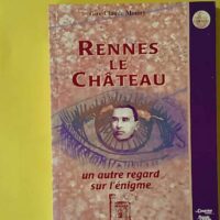 Rennes-le château - Un autre regard sur l'énigme - Guy Mouny