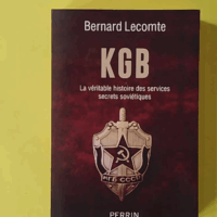 KGB: La véritable histoire des services secrets soviétiques - Bernard Lecomte