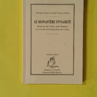 Le monastère dynamité - Histoire du Carol, près Baulou. La vie du révérend père de Coma - Monique Dumas