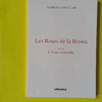 Les Roses de la Brenta - Suivi de L'Ame sentinelle - Georges Saint-Clair