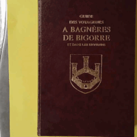 Guide des voyageurs à Bagnères de Bigorre et dans les environs. - Bagneres De Bigorre (Laffitte reprints Marseille) - photo de l'exemplaire d'occasion