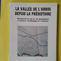 La Vallée de l'Arros depuis la préhistoire. Occupation sol & vie quotidienne à travers l'archéologie & l'hi... (Archives départementales des Hautes-Pyrénées) - photo de l'exemplaire d'occasion