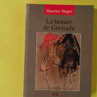 La Luxure de Grenade - Maurice Magre