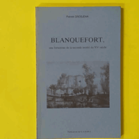 Blanquefort - Une forteresse de la seconde moitié du XVe siècle - Patrick Grosjean (Groupe d'archéologie et d'histoire de Blan...) - photo de l'exemplaire d'occasion