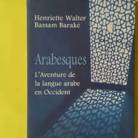 Arabesques - L'aventure de la langue arabe en Occident - Henriette Walter