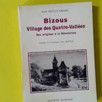 Bizous, Village Des Quatre-Vallees, Des Origines A La Revolution - Batlle-Grand Anne (Société Ramond) - photo de l'exemplaire d'occasion