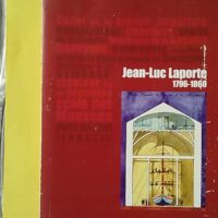 Jean-Luc Laporte, 1796-1860 - Fondateur de l'École navale des mousses et novices de Bordeaux - Robert Chevet