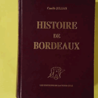 Histoire de Bordeaux - Depuis les origines jusqu'en 1895 - JULLIAN Camille