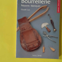 Bourrellerie. Reparer, Fabriquer - Claude Lux