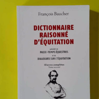 Dictionnaire raisonné d'équitation - François Baucher