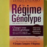 Le régime génotype - Changez votre destinée génétique pour vivre plus longtemps, plus mince et en meilleure santé - Peter J. D'Adamo