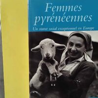Femmes pyrénéennes - Un statut social exceptionnel en Europe - Isaure Gratacos