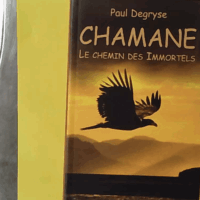 Chamane.Le Chemin Des Immortels - Degryse Paul