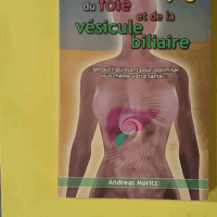 L'étonnant Nettoyage Du Foie Et De La Vésicule Biliaire - Un Formidable Moyen Pour Accroître Votre Capital Santé Et Votre Bien Être - Andreas MORITZ