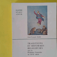 Traditions et réformes religieuses dans les Pyrénées Centrales au XVIIe siècle - Le diocèse de Tarbes de 1602 à 1716 - Ex-Libris LH Sallenave + Envoi de pierre tucoo chala - Jean-François Soulet