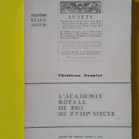 Un Milieu Socio Culturel Provincial - L'Academie Royale De Pau Au Xviiie Siecle - Societe Des Sciences Lettres & Arts De Pau 1971 - Collection Bearn Adour - Envoi de tucoo chala - Desplat