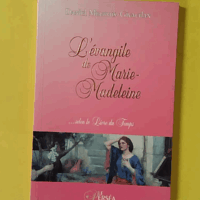 L'Évangile de Marie-Madeleine... selon le Livre du Temps - Daniel Meurois-Givaudan