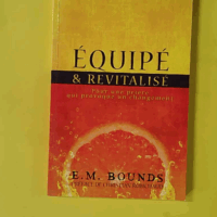 Équipé et Revitalisé - Pour une Prière Qui Provoque un Changement - Edward McKendree Bounds