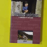 Mémoires souletines - Tome 2, Bergers et cayolars - Philippe Etchegoyen