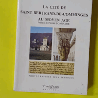 La Cité de Saint-Bertrand-de-Comminges au Moyen Age - Patrick Mahot