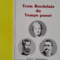 Trois Bordelais du temps passé - Jean Perreau