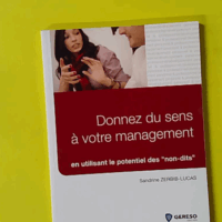 Donnez du sens à votre management - En utilisant le potentiel des non-dits - Sandrine Zerbib-Lucas