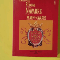 Petite histoire du royaume de Navarre et de Béarn-Navarre - Denis Labau