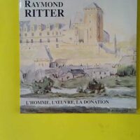 Raymond ritter - Centenaire de la naissance de Raymond Ritter - Morère, René