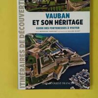 Vauban et son héritage - Guide des forteresses à visiter - Bernard Crochet