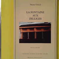 La fontaine aux zelliges - Récits croisés (Les hommes, les idées, les lettres, les arts) - Envoi de l'autrice - Hélène Galli