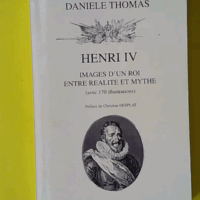 Henri IV, images d'un roi entre réalité et mythe - Ex-Libris de LH Sallenave - Danièle Thomas