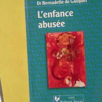 L'enfance abusée - La mort dans l'âme - Bernadette de Gasquet