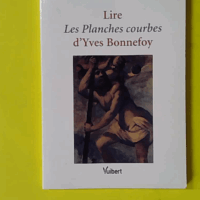 Lire Les Planches courbes d'Yves Bonnefoy - Caroline Andriot-Saillant