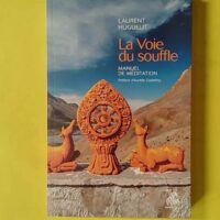 La Voie du souffle - Manuel de méditation - Laurent Huguelit