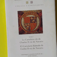 Le Cartulaire dit de Charles II roi de Navarre - Véronique Lamazou-Duplan