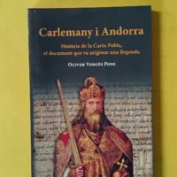 Carlemany i Andorra - Història de la Carta Pobla, el document que va originar una llegenda - Oliver Vergés Pons