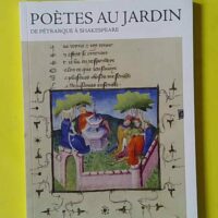 Poètes au jardin. De Pétrarque à Shakespeare - Attié Karine