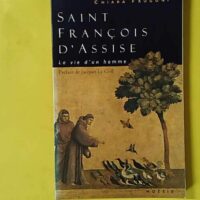 Saint François d'Assise - La vie d'un homme - Chiara Frugoni