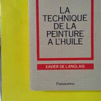 Technique De La Peinture A L'Huile Histoire Du Procede A L'Huile, Van Eyck A (La - Xavier De Langlais (Flammarion) - photo de l'exemplaire d'occasion