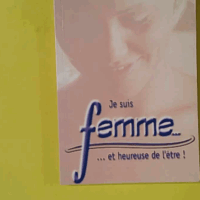 Je suis femme... et heureuse de l'être ! - Elisabeth Elliot