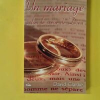 Un mariage selon le coeur de Dieu - Clarke David
