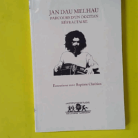 Jan dau Melhau, parcours d'un occitan réfractaire - Entretiens avec Baptiste Chrétien: Entretiens avec Baptiste Chrétien - Baptiste Chrétien