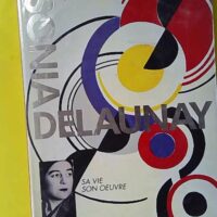 SONIA DELAUNAY. Sa vie, son oeuvre 1885-1979 - Stanley Baron