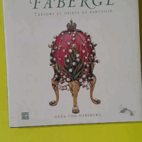 Faberge. Trésors et objets de fantaisie - Geza von Habsburg