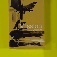 Mission libyenne - A l'aube du Printemps arabe - Daniel Picard
