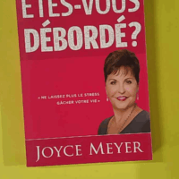 Etes-vous débordé ? - Joyce Meyer