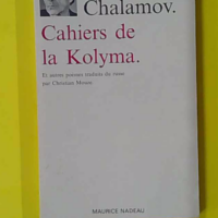 Cahiers de la Kolyma. et autres poèmes - Varlam Chamalov