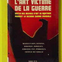 L'art victime de la guerre - destin des oeuvres d'art en Aquitaine pendant la Seconde guerre mondiale - Marguerite Stahl